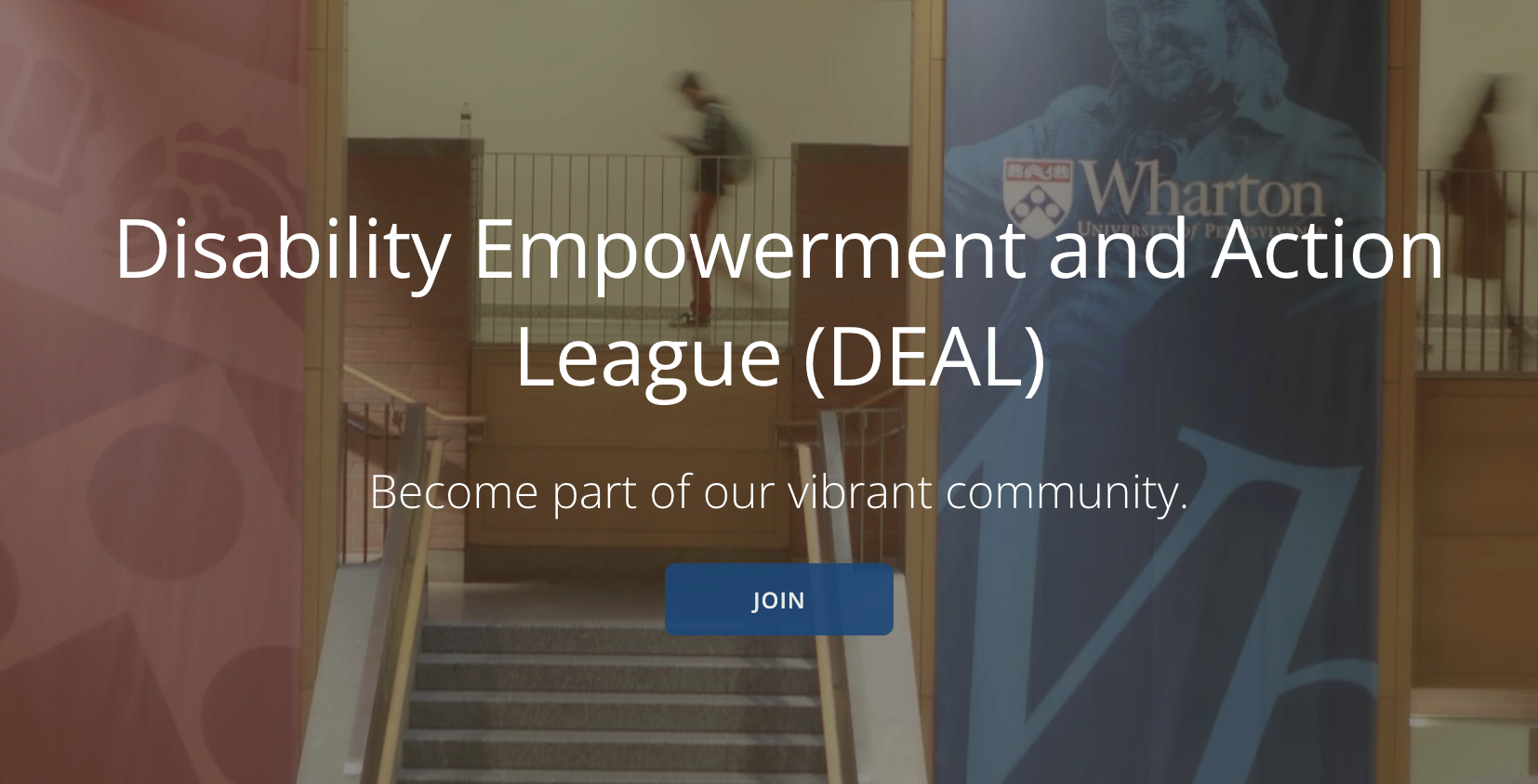 Text promoting the Disability Empowerment and Action League (DEAL) at Wharton School, inviting participation. Background shows a person walking and banners.